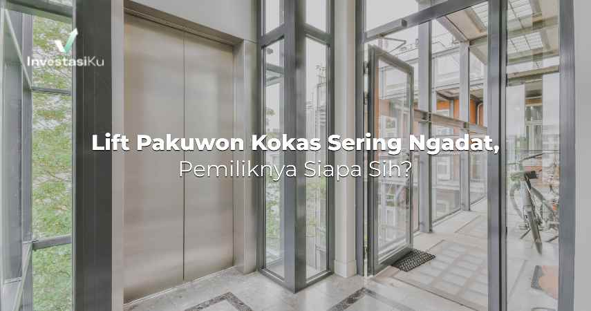 Lift Pakuwon Kokas Sering Ngadat, Pemiliknya Siapa Sih?